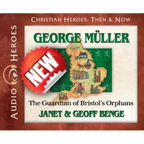 George Mueller - the Guardian of Bristols Orphans (Unabridged, 4 CDS) (Christian Heroes Then & Now Audio Series) George Mueller - the Guardian of Bristols Orphans (Unabridged, 4 CDS) (Christian Heroes Then & Now Audio Series)