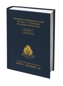Reformed Confessions of the 16Th and 17Th Centuries #01:1523-1552 Reformed Confessions of the 16Th and 17Th Centuries #01:1523-1552
