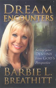Dream Encounters: Seeing Your Destiny From Gods Perspective Dream Encounters: Seeing Your Destiny From Gods Perspective