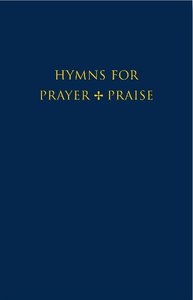 Hymns For Prayer and Praise (Full Music Edition) Hymns For Prayer and Praise (Full Music Edition)
