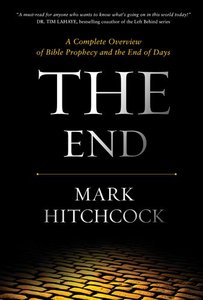 The End: A Complete Overview of Bible Prophecy and the End of Days The End: A Complete Overview of Bible Prophecy and the End of Days