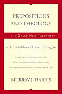Prepositions and Theology in the Greek New Testament Prepositions and Theology in the Greek New Testament