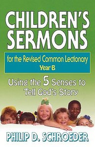 Childrens Sermons For the Revised Common Lectionary Year B Childrens Sermons For the Revised Common Lectionary Year B