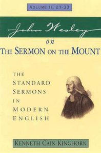 Standard Sermons in Modern English #02: John Wesley on the Sermon on the Mount Standard Sermons in Modern English #02: John Wesley on the Sermon on the Mount