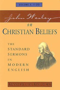 Standard Sermons in Modern English #01: John Wesley on Christian Beliefs Standard Sermons in Modern English #01: John Wesley on Christian Beliefs