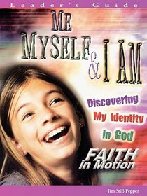 Me, Myself, and I Am (Leader Guide) (Faith In Motion Series) Me, Myself, and I Am (Leader Guide) (Faith In Motion Series)