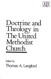 Doctrine and Theology in the United Methodist Church Doctrine and Theology in the United Methodist Church