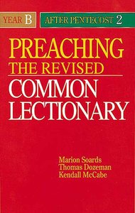 Preaching the Revised Common Lectionary Year B: After Pentecost 2 Preaching the Revised Common Lectionary Year B: After Pentecost 2
