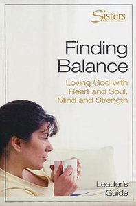 Sisters: Finding Balance (Leaders Guide) (Sisters Bible Study For Women Series) Sisters: Finding Balance (Leaders Guide) (Sisters Bible Study For Women Series)