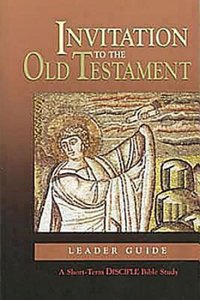 Invitation to the Old Testament (Leaders Guide) (Disciple Short-term Studies Series) Invitation to the Old Testament (Leaders Guide) (Disciple Short-term Studies Series)