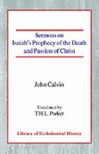 Sermons on Isaiahs Prophecy of the Death and Passion of Christ Sermons on Isaiahs Prophecy of the Death and Passion of Christ