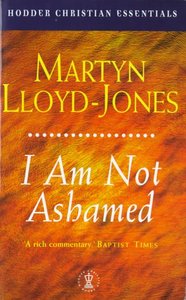 I Am Not Ashamed (Hodder Christian Essentials Series) I Am Not Ashamed (Hodder Christian Essentials Series)