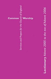 Common Worship: Lectionary Advent 2005 to Eve of Advent 2006 Common Worship: Lectionary Advent 2005 to Eve of Advent 2006