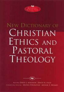 New Dictionary of Christian Ethics and Pastoral Theology New Dictionary of Christian Ethics and Pastoral Theology