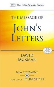 The Message of Johns Letters (Incl Study Guide) (Bible Speaks Today Series) The Message of Johns Letters (Incl Study Guide) (Bible Speaks Today Series)