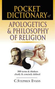 Pocket Dictionary of Apologetics & Philosophy of Religion Pocket Dictionary of Apologetics & Philosophy of Religion