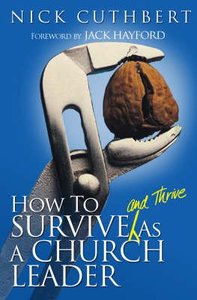 How to Survive and Thrive as a Church Leader How to Survive and Thrive as a Church Leader