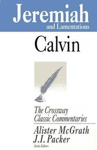 Jeremiah and Lamentations (Crossway Classic Commentaries Series) Jeremiah and Lamentations (Crossway Classic Commentaries Series)