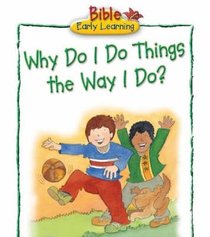 Why Do I Do Things the Way I Do? (Bible Early Learning Series Ii) Why Do I Do Things the Way I Do? (Bible Early Learning Series Ii)