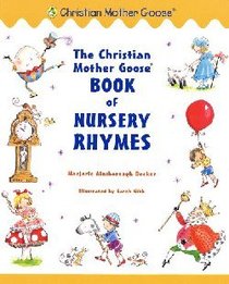 The Christian Mother Goose Book of Nursery Rhymes (Christian Mother Goose Series) The Christian Mother Goose Book of Nursery Rhymes (Christian Mother Goose Series)