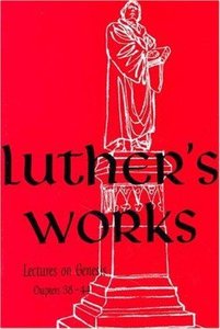 Lectures on Genesis Chapters 38-44 (#07 in Luthers Works Series) Lectures on Genesis Chapters 38-44 (#07 in Luthers Works Series)