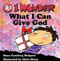 I Wonder What I Can Give God (I Wonder Series) I Wonder What I Can Give God (I Wonder Series)