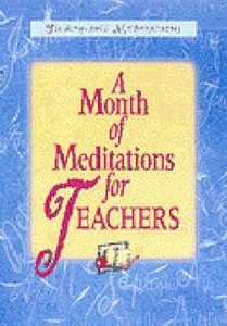 A Month of Meditations For Teachers A Month of Meditations For Teachers