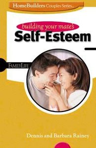 Homebuilders Couples: Building Your Mates Self-Esteem Homebuilders Couples: Building Your Mates Self-Esteem