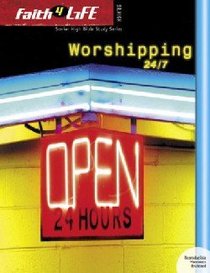 Faith 4 Life: Worshipping 24/7 (Sr High) Faith 4 Life: Worshipping 24/7 (Sr High)