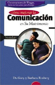 Como Mejorar La Comunicacion En Su Matrimonio (Improving Communication In Your Marriage) Como Mejorar La Comunicacion En Su Matrimonio (Improving Communication In Your Marriage)