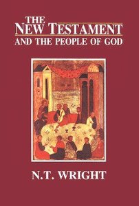 The New Testament and the People of God (#01 in Christian Origins And The Question Of God Series) The New Testament and the People of God (#01 in Christian Origins And The Question Of God Series)