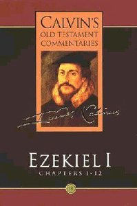 Ezekiel 1-12 (Calvins Old Testament Commentary Series) Ezekiel 1-12 (Calvins Old Testament Commentary Series)