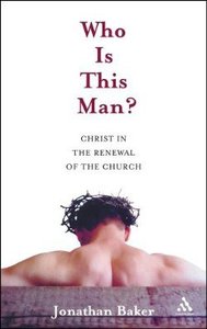 Who is This Man? Christ in the Renewal of the Church Who is This Man? Christ in the Renewal of the Church