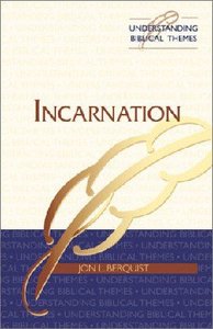 Incarnation (Understanding Biblical Themes Series) Incarnation (Understanding Biblical Themes Series)