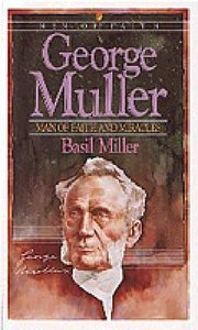 Men of Faith: George Muller - Man of Faith and Miracles Men of Faith: George Muller - Man of Faith and Miracles