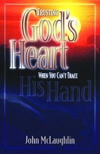 Trusting Gods Heart When You Cant Trace His Hand Trusting Gods Heart When You Cant Trace His Hand