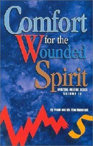 Spiritual Warfare #04: Comfort For the Wounded Spirit Spiritual Warfare #04: Comfort For the Wounded Spirit