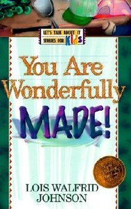 Lets Talk About It: You Are Wonderfully Made! Lets Talk About It: You Are Wonderfully Made!