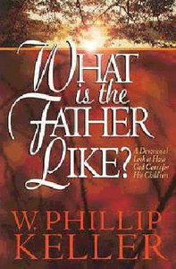 What is the Father Like?: A Devotional Look At How God Cares For His Children What is the Father Like?: A Devotional Look At How God Cares For His Children