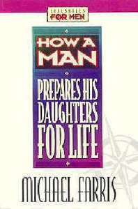 Lifeskills For Men: How a Man Prepares His Daughters For Life Lifeskills For Men: How a Man Prepares His Daughters For Life