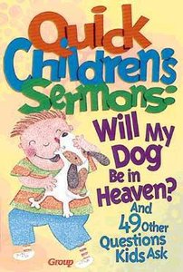 Will My Dog Be in Heaven? (#01 in Quick Childrens Sermons Series) Will My Dog Be in Heaven? (#01 in Quick Childrens Sermons Series)