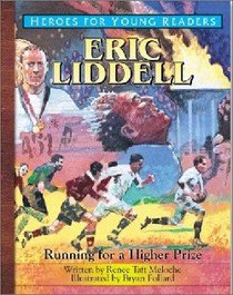 Eric Liddell - Running For a Higher Prize (Heroes For Young Readers Series) Eric Liddell - Running For a Higher Prize (Heroes For Young Readers Series)
