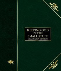 Keeping God in the Small Stuff (Graduates Edition) Keeping God in the Small Stuff (Graduates Edition)