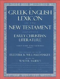 Greek-English Lexicon of the New Testament and Other Early Christian Writings (3rd Edition) Greek-English Lexicon of the New Testament and Other Early Christian Writings (3rd Edition)