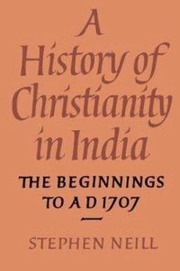 History of Christianity in India: Beginnings to Ad 1707 History of Christianity in India: Beginnings to Ad 1707