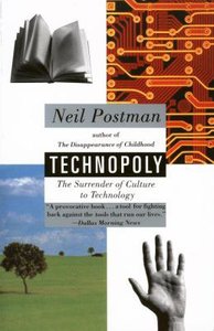 Technopoly: The Surrender of Culture to Technology Technopoly: The Surrender of Culture to Technology