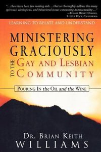 Ministering Graciously to the Gay and Lesbian Community Ministering Graciously to the Gay and Lesbian Community
