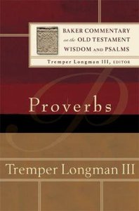 Proverbs (Baker Commentary On The Old Testament Wisdom And Psalms Series) Proverbs (Baker Commentary On The Old Testament Wisdom And Psalms Series)