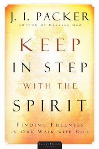 Keep in Step With the Spirit: Finding Fullness in Our Walk With God (2nd Edition) Keep in Step With the Spirit: Finding Fullness in Our Walk With God (2nd Edition)