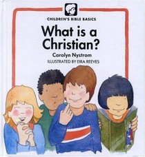 What is a Christian? (Childrens Bible Basics Series) What is a Christian? (Childrens Bible Basics Series)